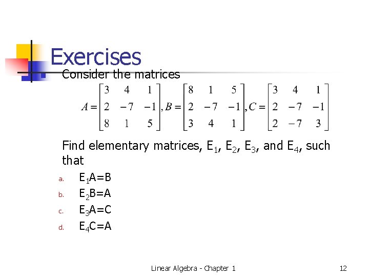 Exercises n Consider the matrices Find elementary matrices, E 1, E 2, E 3,