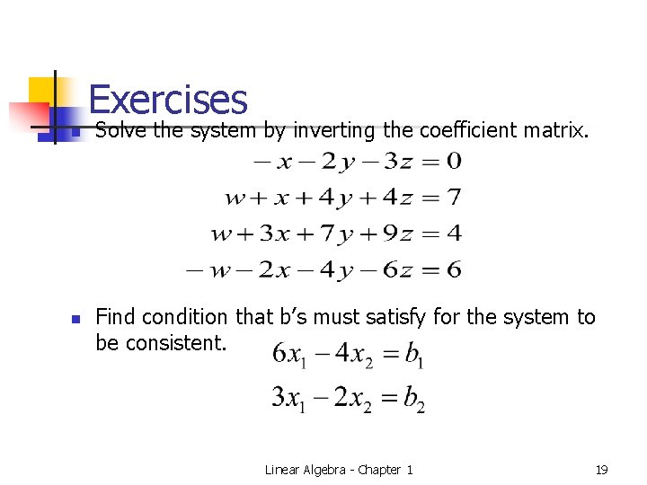 Exercises n n Solve the system by inverting the coefficient matrix. Find condition that