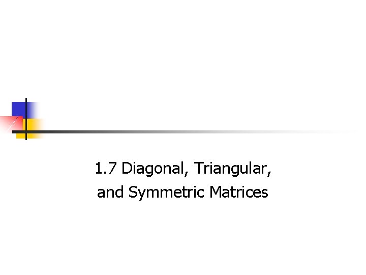 1. 7 Diagonal, Triangular, and Symmetric Matrices 