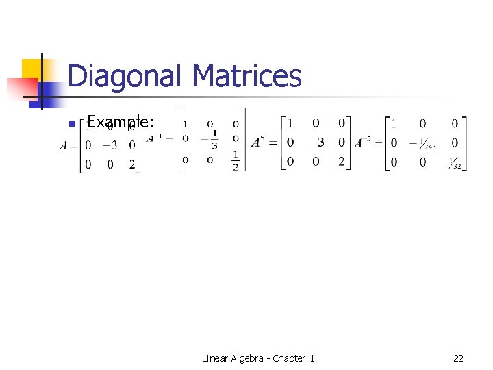Diagonal Matrices n Example: Linear Algebra - Chapter 1 22 