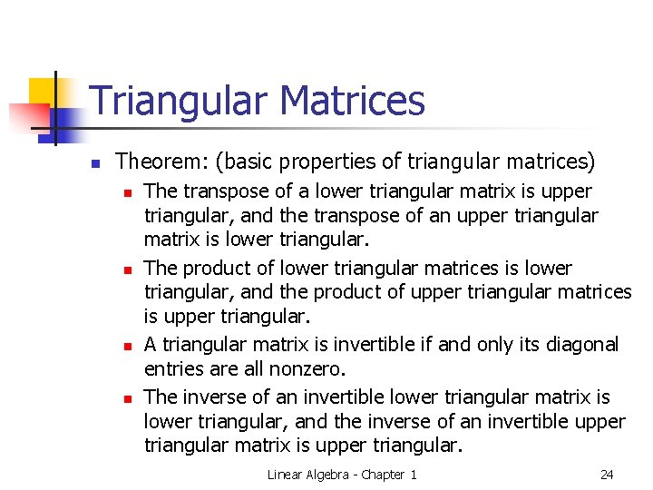 Triangular Matrices n Theorem: (basic properties of triangular matrices) n n The transpose of