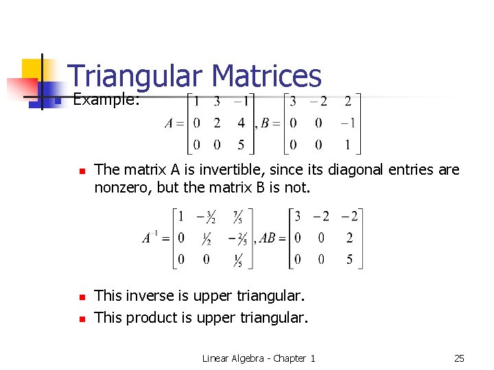 Triangular Matrices n Example: n n n The matrix A is invertible, since its