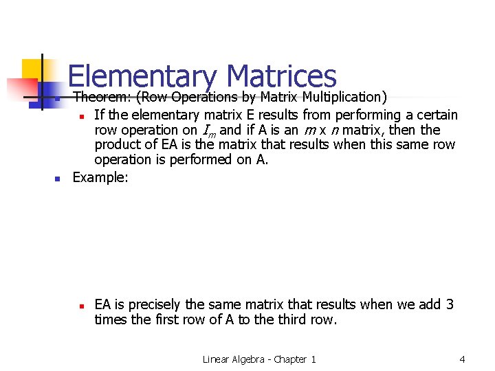 n Elementary Matrices Theorem: (Row Operations by Matrix Multiplication) If the elementary matrix E