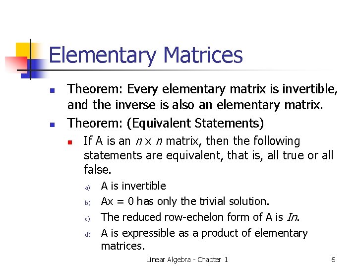 Elementary Matrices n n Theorem: Every elementary matrix is invertible, and the inverse is