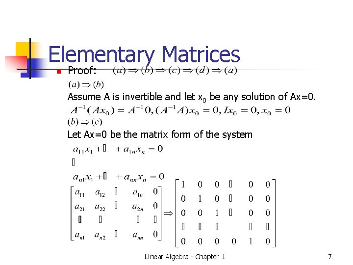 Elementary Matrices n Proof: Assume A is invertible and let x 0 be any