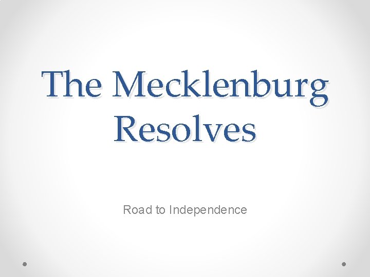 The Mecklenburg Resolves Road to Independence 
