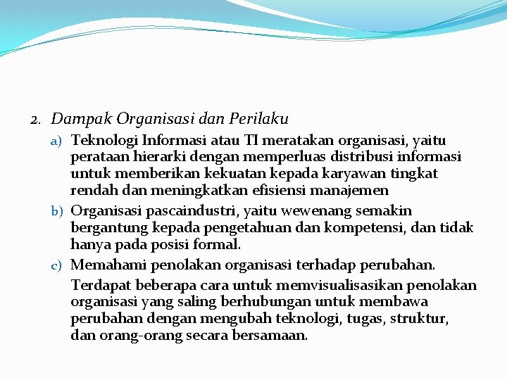 2. Dampak Organisasi dan Perilaku a) Teknologi Informasi atau TI meratakan organisasi, yaitu perataan 2. Dampak Organisasi dan Perilaku a) Teknologi Informasi atau TI meratakan organisasi, yaitu perataan