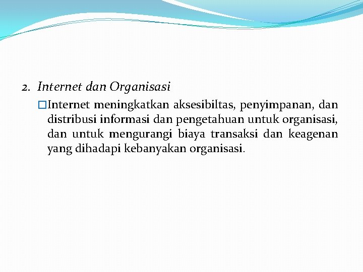 2. Internet dan Organisasi �Internet meningkatkan aksesibiltas, penyimpanan, dan distribusi informasi dan pengetahuan untuk 2. Internet dan Organisasi �Internet meningkatkan aksesibiltas, penyimpanan, dan distribusi informasi dan pengetahuan untuk