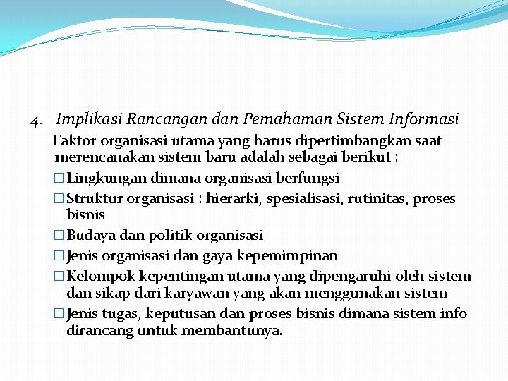 4. Implikasi Rancangan dan Pemahaman Sistem Informasi Faktor organisasi utama yang harus dipertimbangkan saat