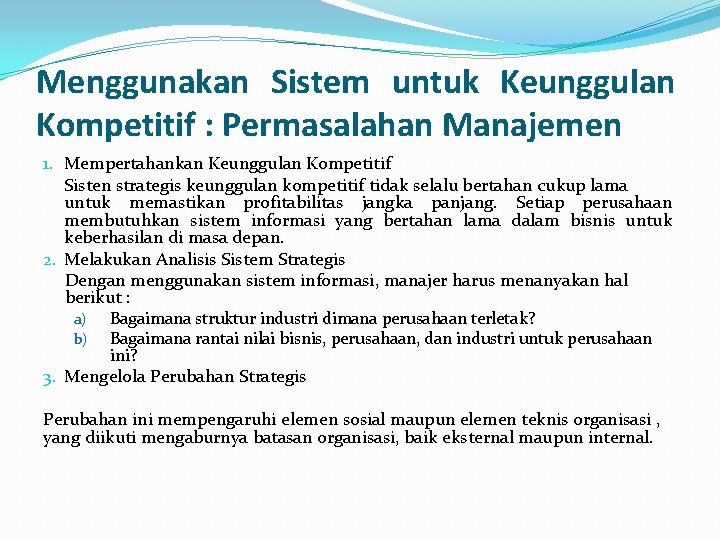 Menggunakan Sistem untuk Keunggulan Kompetitif : Permasalahan Manajemen 1. Mempertahankan Keunggulan Kompetitif Sisten strategis