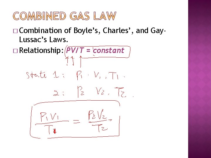 � Combination of Boyle’s, Charles’, and Gay. Lussac’s Laws. � Relationship: PV/T = constant
