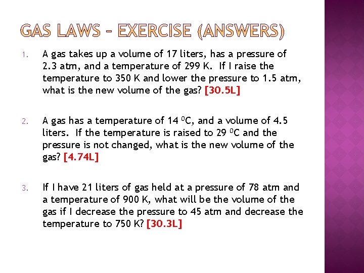 1. A gas takes up a volume of 17 liters, has a pressure of
