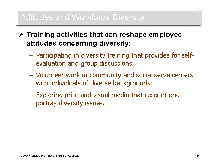 Attitudes and Workforce Diversity Ø Training activities that can reshape employee attitudes concerning diversity: