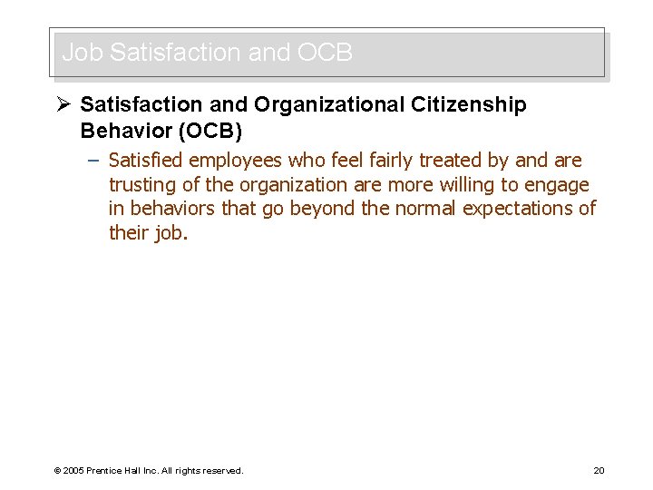 Job Satisfaction and OCB Ø Satisfaction and Organizational Citizenship Behavior (OCB) – Satisfied employees