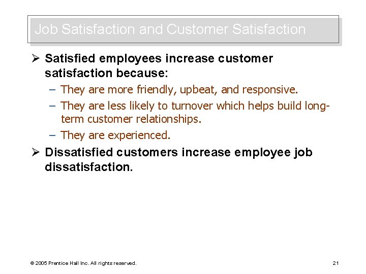 Job Satisfaction and Customer Satisfaction Ø Satisfied employees increase customer satisfaction because: – They