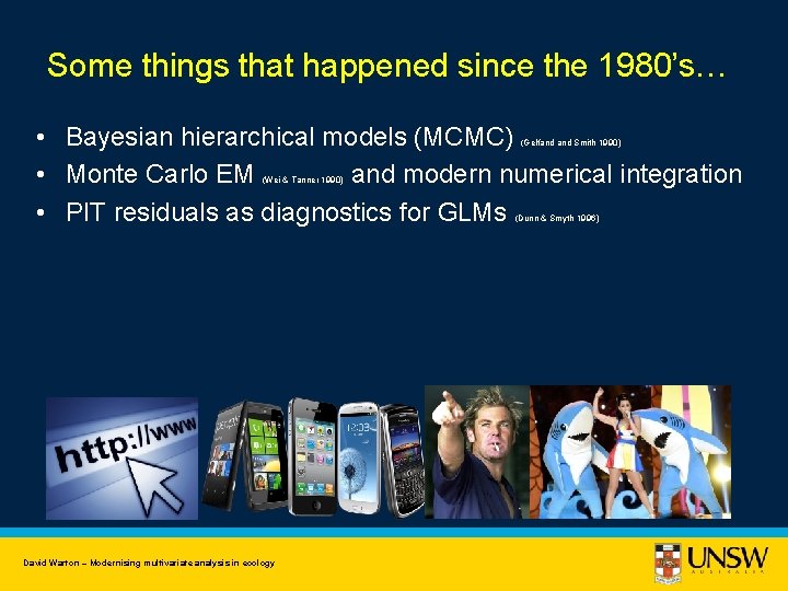 Some things that happened since the 1980’s… • Bayesian hierarchical models (MCMC) • Monte