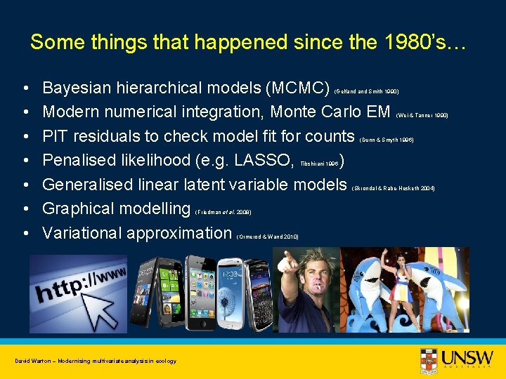 Some things that happened since the 1980’s… • • Bayesian hierarchical models (MCMC) Modern