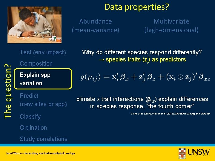 Data properties? Abundance (mean-variance) The question? Test (env impact) Composition Multivariate (high-dimensional) Why do