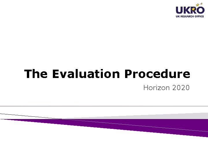 The Evaluation Procedure Horizon 2020 The Evaluation Procedure Horizon 2020