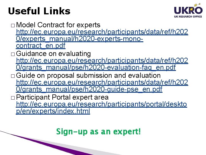 Useful Links � Model Contract for experts http: //ec. europa. eu/research/participants/data/ref/h 202 0/experts_manual/h 2020 Useful Links � Model Contract for experts http: //ec. europa. eu/research/participants/data/ref/h 202 0/experts_manual/h 2020