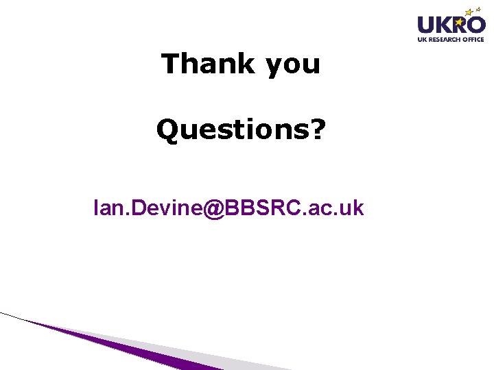 Thank you Questions? Ian. Devine@BBSRC. ac. uk Thank you Questions? Ian. Devine@BBSRC. ac. uk