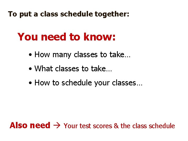 To put a class schedule together: You need to know: • How many classes