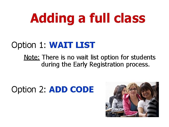 Adding a full class Option 1: WAIT LIST Note: There is no wait list