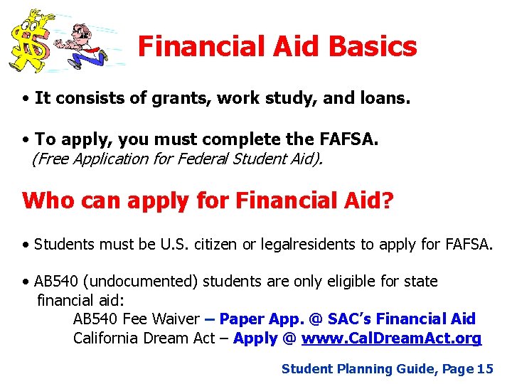 Financial Aid Basics • It consists of grants, work study, and loans. • To