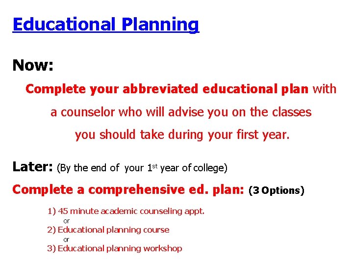 Educational Planning Now: Complete your abbreviated educational plan with a counselor who will advise