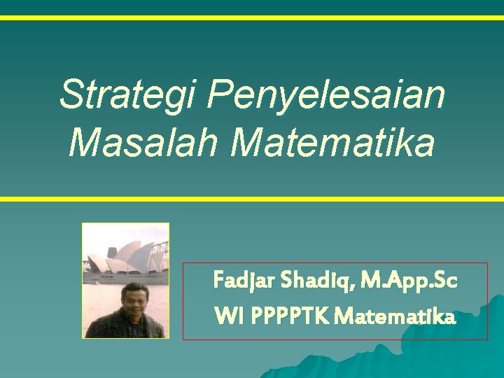 Strategi Penyelesaian Masalah Matematika Fadjar Shadiq, M. App. Sc WI PPPPTK Matematika 