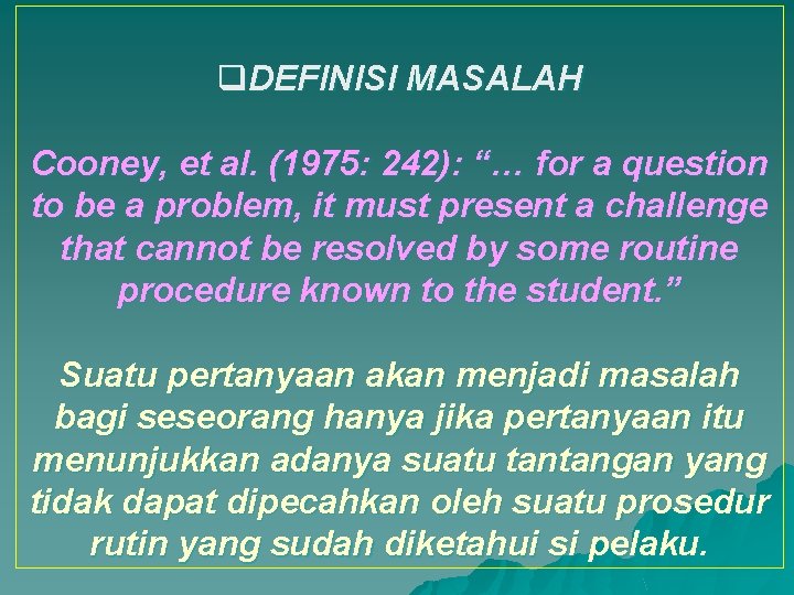 q. DEFINISI MASALAH Cooney, et al. (1975: 242): “… for a question to be