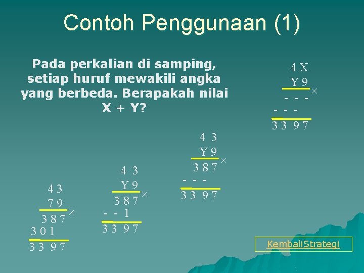 Contoh Penggunaan (1) Pada perkalian di samping, setiap huruf mewakili angka yang berbeda. Berapakah