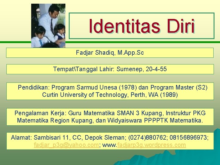 Identitas Diri Fadjar Shadiq, M. App. Sc TempatTanggal Lahir: Sumenep, 20 -4 -55 Pendidikan: