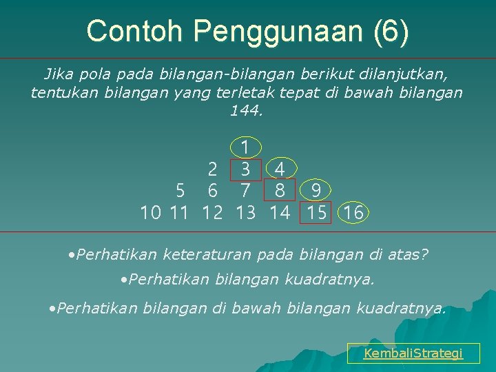 Contoh Penggunaan (6) Jika pola pada bilangan-bilangan berikut dilanjutkan, tentukan bilangan yang terletak tepat