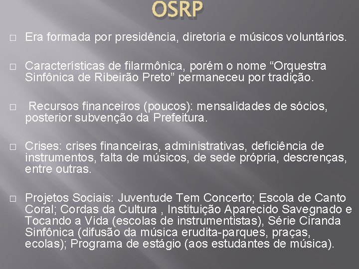 OSRP � Era formada por presidência, diretoria e músicos voluntários. � Características de filarmônica,