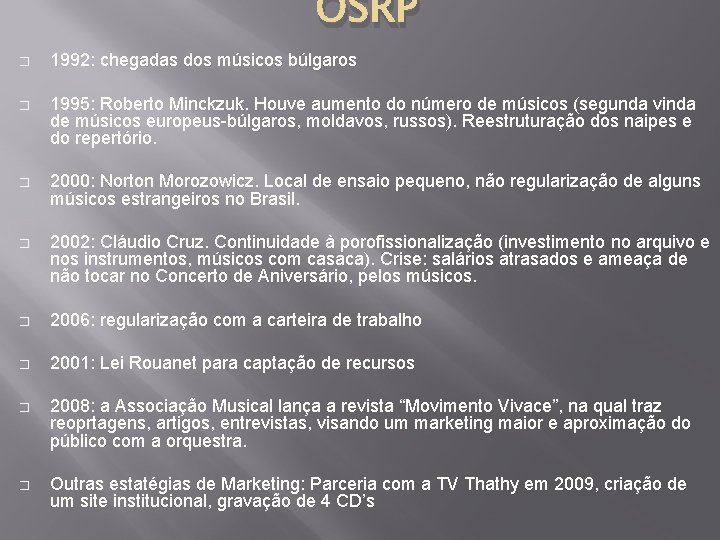 OSRP � 1992: chegadas dos músicos búlgaros � 1995: Roberto Minckzuk. Houve aumento do