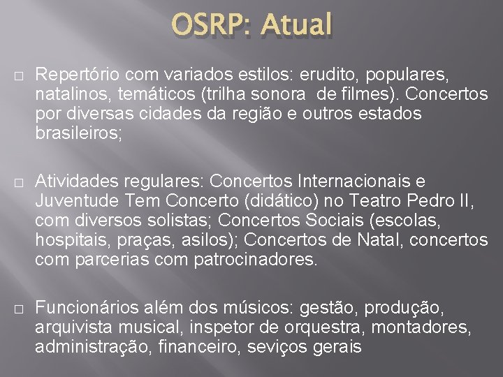 OSRP: Atual � Repertório com variados estilos: erudito, populares, natalinos, temáticos (trilha sonora de