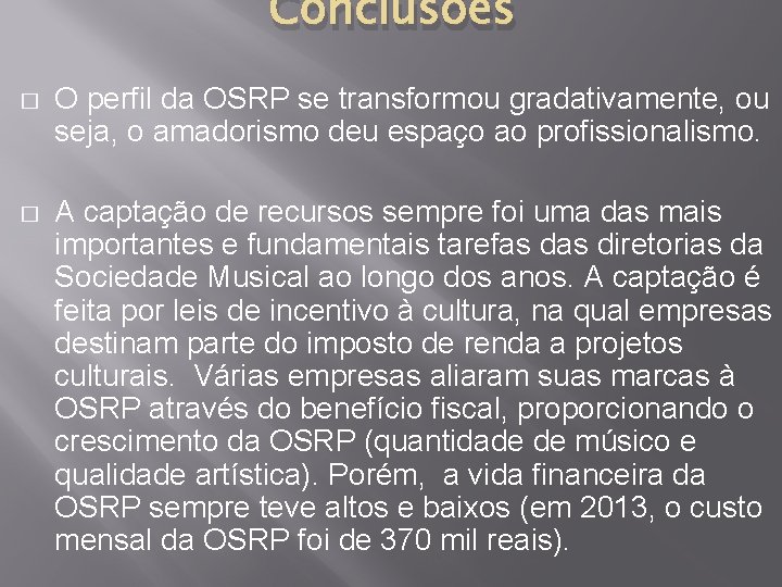 Conclusões � O perfil da OSRP se transformou gradativamente, ou seja, o amadorismo deu