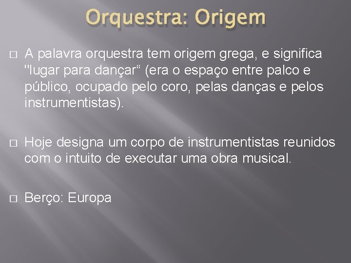 Orquestra: Origem � A palavra orquestra tem origem grega, e significa "lugar para dançar“