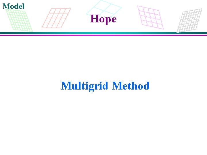 Model Hope Multigrid Method 