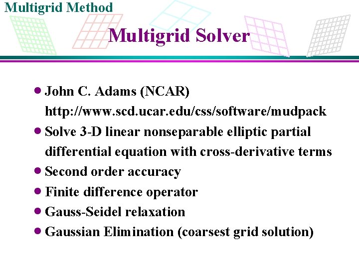 Multigrid Method Multigrid Solver · John C. Adams (NCAR) http: //www. scd. ucar. edu/css/software/mudpack