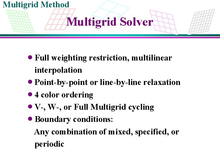 Multigrid Method Multigrid Solver · Full weighting restriction, multilinear interpolation · Point-by-point or line-by-line
