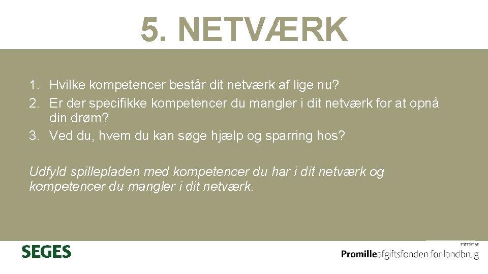 5. NETVÆRK 1. Hvilke kompetencer består dit netværk af lige nu? 2. Er der
