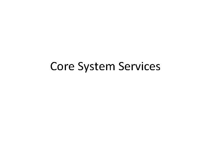 Core System Services 