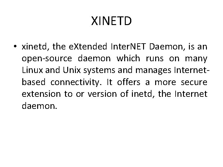 XINETD • xinetd, the e. Xtended Inter. NET Daemon, is an open-source daemon which