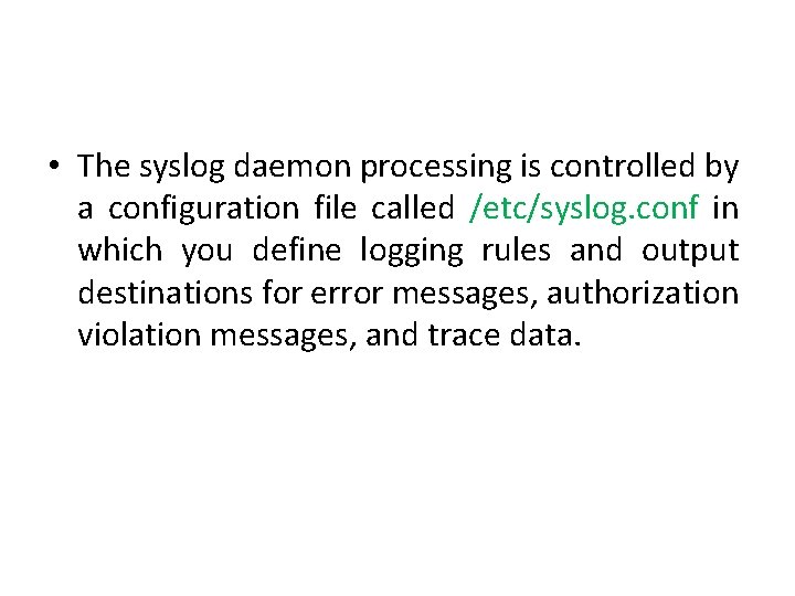  • The syslog daemon processing is controlled by a configuration file called /etc/syslog.