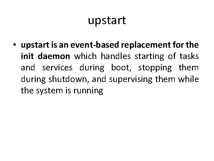 upstart • upstart is an event-based replacement for the init daemon which handles starting