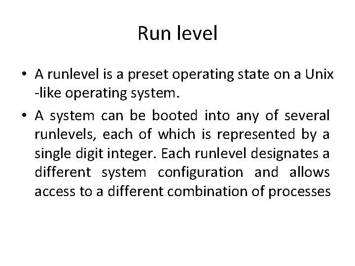 Run level • A runlevel is a preset operating state on a Unix -like