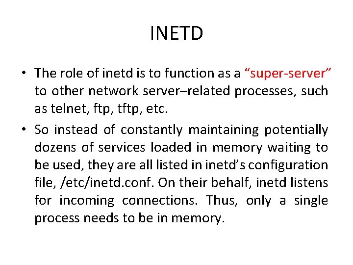 INETD • The role of inetd is to function as a “super-server” to other