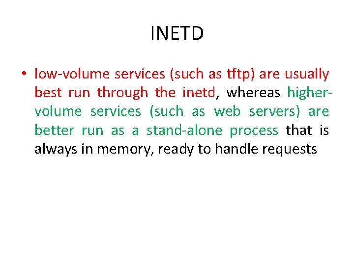 INETD • low-volume services (such as tftp) are usually best run through the inetd,